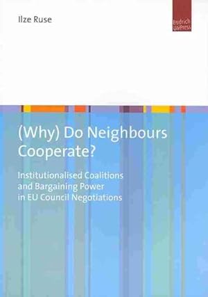 Immagine del venditore per (Why) Do Neighbours Cooperate? : Institutionalised Coalitions and Bargaining Power in EU Council Negotiations venduto da GreatBookPrices