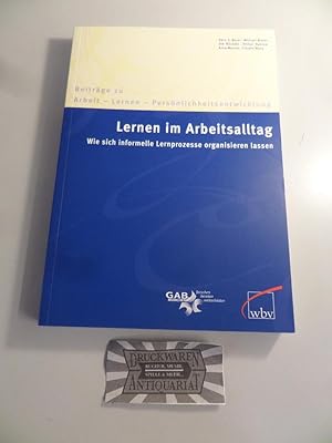 Lernen im Arbeitsalltag : wie sich informelle Lernprozesse organisieren lassen. Beiträge zu Arbei...