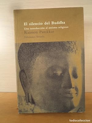 Seller image for EL SILENCIO DEL BUDDHA. Una introduccin al ateismo religioso. PANIKKAR, Raimon. El rbol del Paraso. Ediciones Siruela, 1996. ISBN 8478443215. 423 pginas. Tamao 216x143mm. Tapa blanda con solapas. Ejemplar perfectamente conservado; prcticamente nuevo. for sale by Librera Anticuaria Ftima