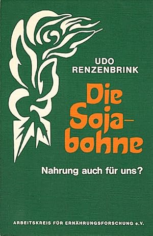 Bild des Verkufers fr Die Sojabohne : Nahrung auch fr uns? / Udo Renzenbrink. Arbeitskreis fr Ernhrungsforschung e.V., Bad Liebenzell-Unterlengenhardt zum Verkauf von Schrmann und Kiewning GbR