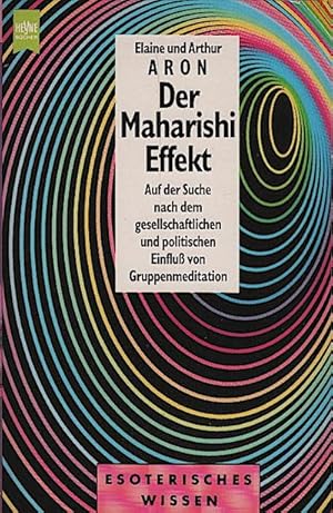 Der Maharishi-Effekt : auf der Suche nach dem gesellschaftlichen und politischen Einfluss von Gru...