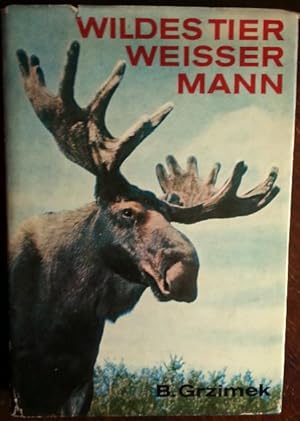 Wildes Tier, weisser Mann. Das Schicksal der Tierwelt in Eurasien und Nordamerika.