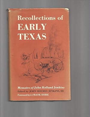 RECOLLECTIONS OF EARLY TEXAS: Memoirs of John Holland Jenkins. Edited By John Holmes Jenkins III....