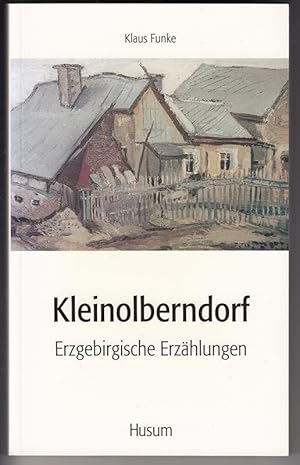 Bild des Verkufers fr Kleinolberndorf. Erzgebirgische Erzhlungen. Aus den Aufzeichnungen des Malers Holm Friedrich Brggemann. zum Verkauf von Antiquariat Puderbach