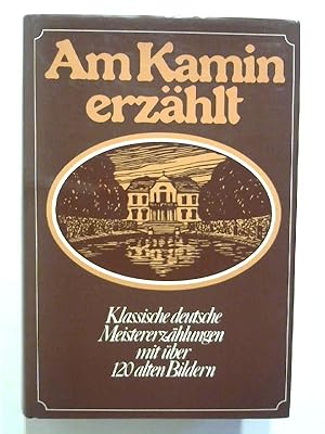 Bild des Verkufers fr Am Kamin erzhlt. Klassische deutsche Meistererzhlungen. zum Verkauf von Buecherhof