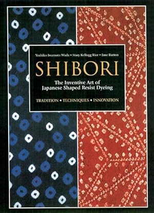 Seller image for Shibori: The Inventive Art of Japanese Shaped Resist Dyeing (Paperback) for sale by Grand Eagle Retail