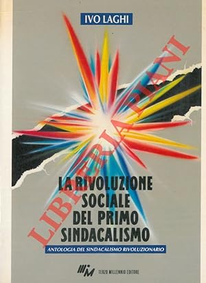 La rivoluzione sociale del primo sindacalismo. Antologia del sindacalismo rivoluzionario.