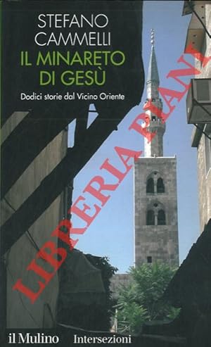 Bild des Verkufers fr Il minareto di Ges. Dodici storie dal vicino Oriente. zum Verkauf von Libreria Piani