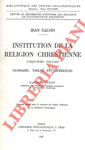 Institution de la réligion chrestienne. Edition critique avec introduction, notes et variantes pu...