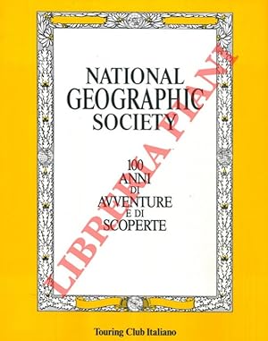 National Geographic Society - 100 anni di avventure e di scoperte.