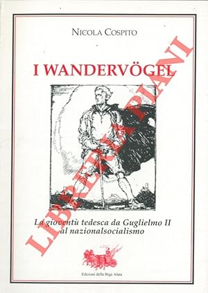 I Wandervogel. La gioventù tedesca da Guglielmo II al nazionalsocialismo.