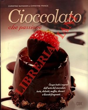 Bild des Verkufers fr Cioccolato che passione. Con pi di 200 ricette. zum Verkauf von Libreria Piani