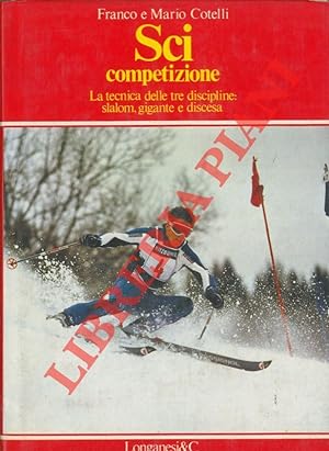 Sci competizione. La tecnica delle tre discipline: slalom, gigante e discesa.