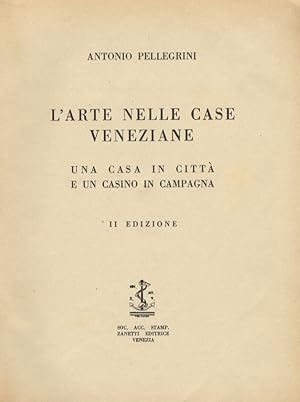 L'arte nelle case veneziane. Una casa in città e un casino in campagna. II edizione.