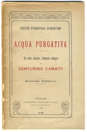 Bild des Verkufers fr Acqua purgativa. Un atto allegro, dimorto allegro. (Rappresentato la prima volta il 9 Marzo 1909, al R. Teatro Alfieri di Firenze, dalla Compagnia comica Toscana Raffaello Landini, diretta da Andrea Niccli). Seconda Edizione. zum Verkauf von Libreria Oreste Gozzini snc