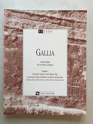 Gallia N° 63/2006 : Antiquité tardive, haut Moyen Age et premiers temps chrétiens en Gaule méridi...