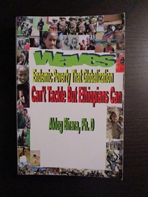 Immagine del venditore per Waves: Ethiopias s Endemic Poverty that Globalization Won t Tackle, but Ethiopians Can. venduto da Antiquariat Maralt