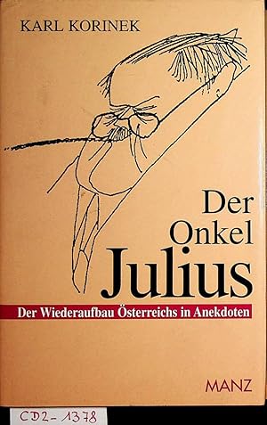 Seller image for Der Onkel Julius Der Wiederaufbau sterreichs in Anekdoten. for sale by ANTIQUARIAT.WIEN Fine Books & Prints