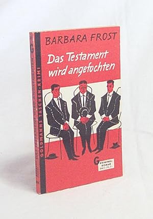 Seller image for Das Testament wird angefochten : Kriminal-Roman / Barbara Frost. [Aus d. Engl. ins Dt. bertr. von Ilka Dierig] for sale by Versandantiquariat Buchegger