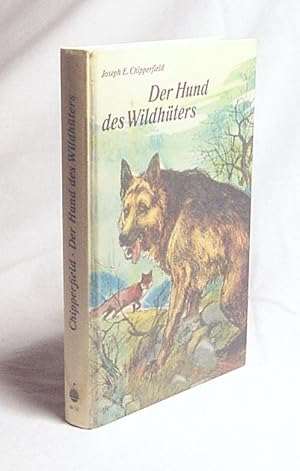 Seller image for Der Hund des Wildhters / Joseph E. Chipperfield. [Aus d. Engl. bertr. von Kurt u. Helga Krauer] for sale by Versandantiquariat Buchegger