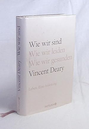 Seller image for Wie wir sind : Leben, eine Anleitung / Vincent Deary. Aus dem Engl. von Gabriele Gockel und Bernhard Jendricke for sale by Versandantiquariat Buchegger
