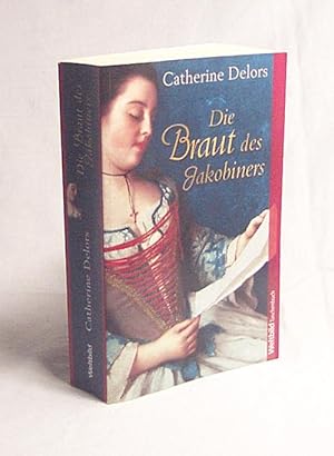 Image du vendeur pour Die Braut des Jakobiners / Catherine Delors. Dt. von Maria Mill mis en vente par Versandantiquariat Buchegger