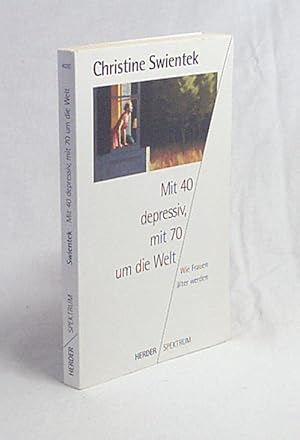 Seller image for Mit 40 depressiv, mit 70 um die Welt : wie Frauen lter werden / Christine Swientek for sale by Versandantiquariat Buchegger
