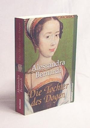 Bild des Verkufers fr Die Tochter des Dogen : [Roman] / Alessandra Bernardi zum Verkauf von Versandantiquariat Buchegger