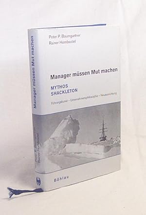 Bild des Verkufers fr Manager mssen Mut machen : Mythos Shackleton. [Fhrungskunst - Unternehmensphilosophie - Neuausrichtung] / Peter P. Baumgartner; Rainer Hornbostel zum Verkauf von Versandantiquariat Buchegger