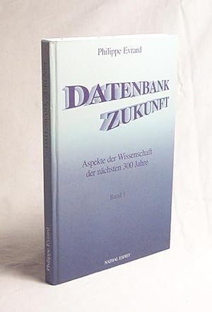Seller image for Datenbank Zukunft : Aspekte der Wissenschaft der nchsten 300 Jahre. Bd. 1 / [Philippe Evrard] for sale by Versandantiquariat Buchegger