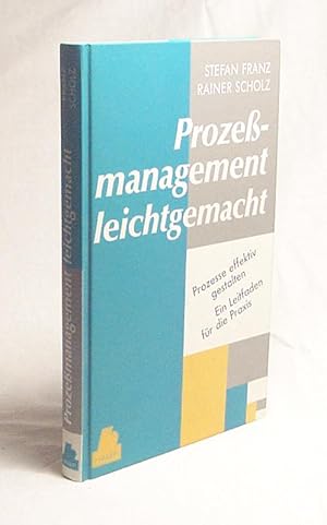 Bild des Verkufers fr Prozessmanagement leichtgemacht : Prozesse effektiv gestalten ; ein Leitfaden fr die Praxis / Stefan Franz und Rainer Scholz zum Verkauf von Versandantiquariat Buchegger