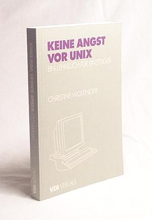 Immagine del venditore per Keine Angst vor UNIX : ein Lehrbuch fr Einsteiger / Christine Wolfinger venduto da Versandantiquariat Buchegger
