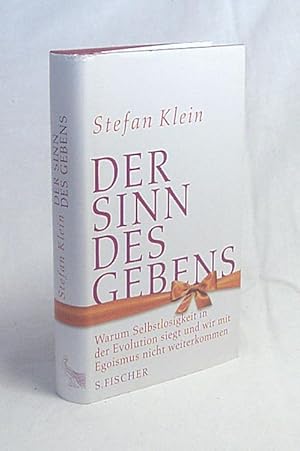 Bild des Verkufers fr Der Sinn des Gebens : warum Selbstlosigkeit in der Evolution siegt und wir mit Egoismus nicht weiter kommen / Stefan Klein zum Verkauf von Versandantiquariat Buchegger