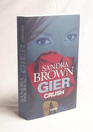 Seller image for Gier : Roman = Crush / Sandra Brown. Aus dem Amerikan. von Christoph Ghler for sale by Versandantiquariat Buchegger