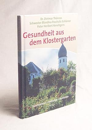 Seller image for Gesundheit aus dem Klostergarten : Kruterwissen - Heilfasten - Meditation / Dietmar Thnnes ; Blandina Paschalis Schlmer ; Heribert Kerschgens for sale by Versandantiquariat Buchegger