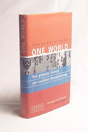 Bild des Verkufers fr One world : von globaler Gewalt zur sozialen Globalisierung / Charles Derber. Aus dem Amerikan. von Wolfgang Spindler zum Verkauf von Versandantiquariat Buchegger