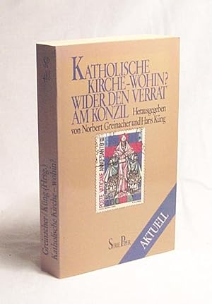 Seller image for Katholische Kirche - wohin? : Wider d. Verrat am Konzil / hrsg. von Norbert Greinacher u. Hans Kng for sale by Versandantiquariat Buchegger