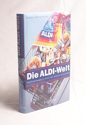 Seller image for Die Aldi-Welt : Nachforschungen im Reich der Discount-Milliardre / Hannes Hintermeier for sale by Versandantiquariat Buchegger