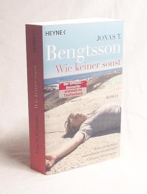 Seller image for Wie keiner sonst : Roman / Jonas T. Bengtsson. Aus dem Dn. von Frank Zuber for sale by Versandantiquariat Buchegger