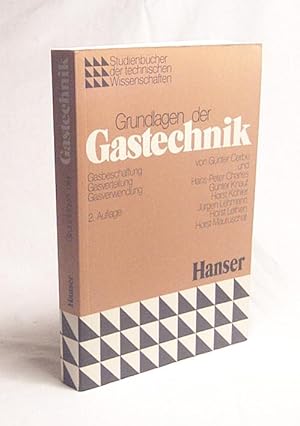Seller image for Grundlagen der Gastechnik : Gasbeschaffung, Gasverteilung, Gasverwendung / von Gnter Cerbe . for sale by Versandantiquariat Buchegger