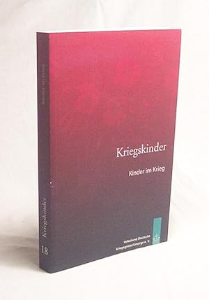 Bild des Verkufers fr Kriegskinder : Kinder im Krieg / [hrsg. vom Volksbund Deutsche Kriegsgrberfrsorge e.V. Verantw.: Rainer Ruff. Red.: Erich und Hildegard Bulitta] zum Verkauf von Versandantiquariat Buchegger