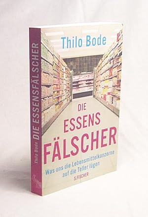 Seller image for Die Essensflscher : was uns die Lebensmittelkonzerne auf die Teller lgen / Thilo Bode for sale by Versandantiquariat Buchegger