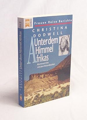 Bild des Verkufers fr Unter dem Himmel Afrikas : Abenteuerreise mit dem Motordrachen / Christina Dodwell. Aus dem Engl. von Elfi Gross zum Verkauf von Versandantiquariat Buchegger