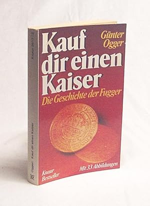 Seller image for Kauf dir einen Kaiser : d. Geschichte d. Fugger / Gnter Ogger for sale by Versandantiquariat Buchegger
