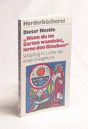 Bild des Verkufers fr Wenn du im Garten wandelst, lerne den Glauben" : Schpfung im Lichte d. ersten Evangeliums / Dieter Nestle. Mit e. Pinselzeichn. von Johannes Schnert zum Verkauf von Versandantiquariat Buchegger