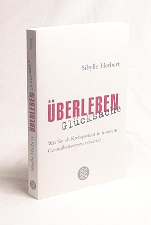 Seller image for berleben Glcksache : was Sie als Krebspatient in unserem Gesundheitswesen erwartet / Sibylle Herbert for sale by Versandantiquariat Buchegger