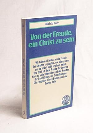 Bild des Verkufers fr Von der Freude, ein Christ zu sein : Zeugnisse aus unserer Zeit / Marietta Peitz zum Verkauf von Versandantiquariat Buchegger