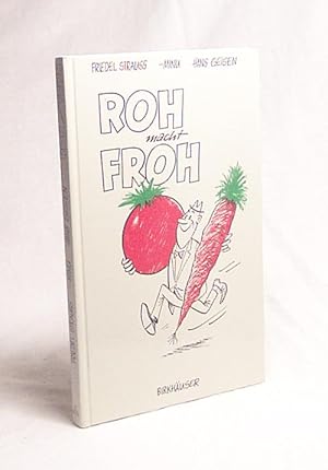 Imagen del vendedor de Roh macht froh : e. Rohkost-Kochbuch / Friedel Strauss ; Minu. Zeichn.: Hans Geisen a la venta por Versandantiquariat Buchegger