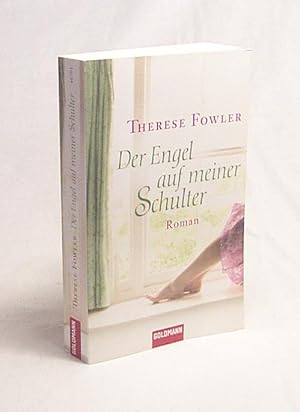 Bild des Verkufers fr Der Engel auf meiner Schulter : Roman / Therese Fowler. Aus dem Amerikan. von Angela Stein zum Verkauf von Versandantiquariat Buchegger