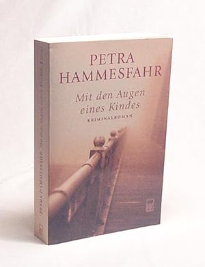 Bild des Verkäufers für Mit den Augen eines Kindes : Kriminalroman / Petra Hammesfahr zum Verkauf von Versandantiquariat Buchegger